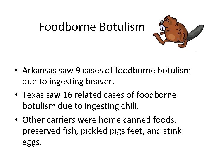 Foodborne Botulism • Arkansas saw 9 cases of foodborne botulism due to ingesting beaver.