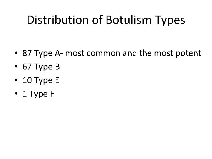Distribution of Botulism Types • • 87 Type A- most common and the most