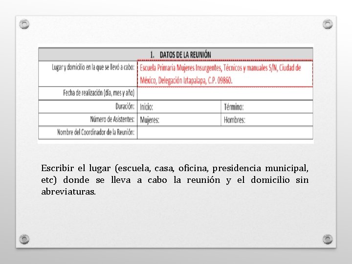 Escribir el lugar (escuela, casa, oficina, presidencia municipal, etc) donde se lleva a cabo