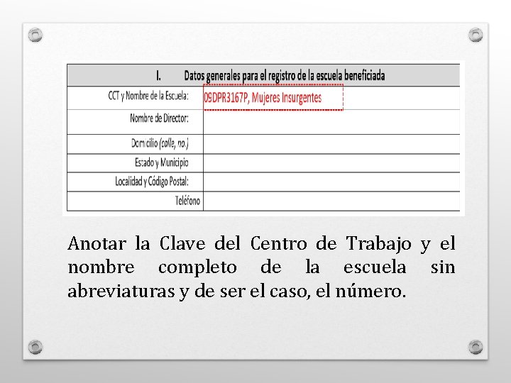 Anotar la Clave del Centro de Trabajo y el nombre completo de la escuela