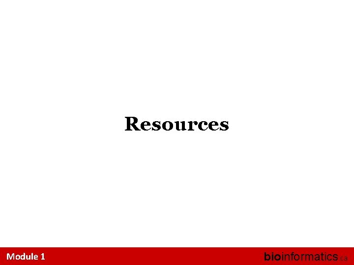Resources Module 1 bioinformatics. ca 