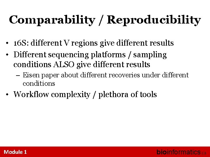 Comparability / Reproducibility • 16 S: different V regions give different results • Different