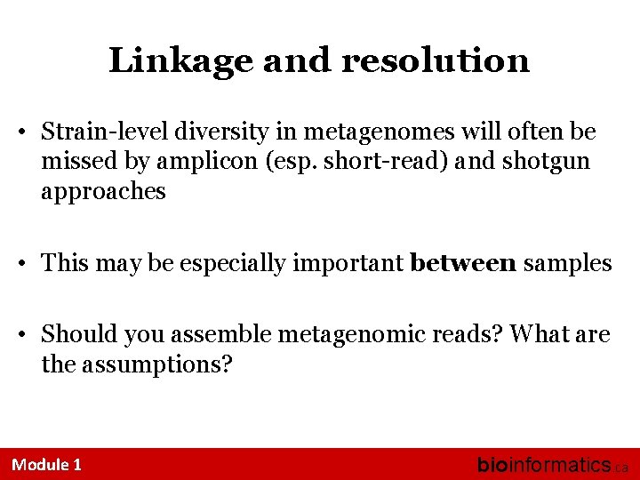 Linkage and resolution • Strain-level diversity in metagenomes will often be missed by amplicon