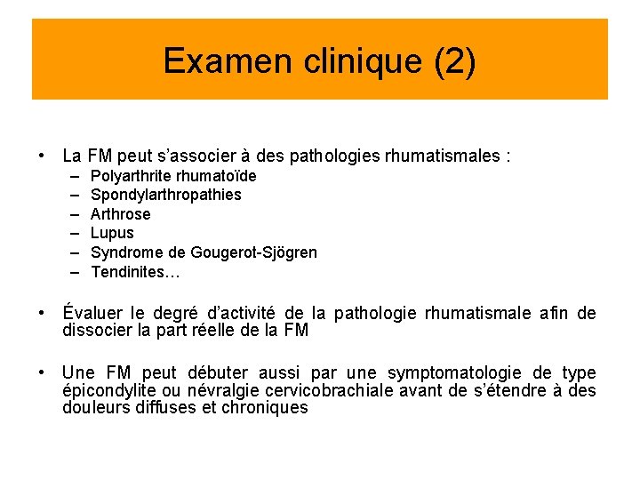 Examen clinique (2) • La FM peut s’associer à des pathologies rhumatismales : –