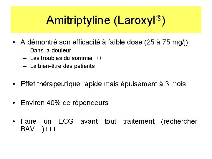 Amitriptyline (Laroxyl ) • A démontré son efficacité à faible dose (25 à 75