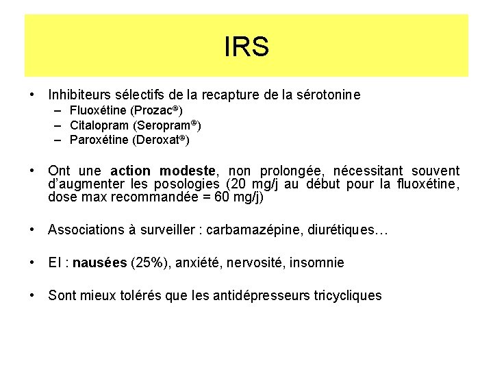 IRS • Inhibiteurs sélectifs de la recapture de la sérotonine – Fluoxétine (Prozac )