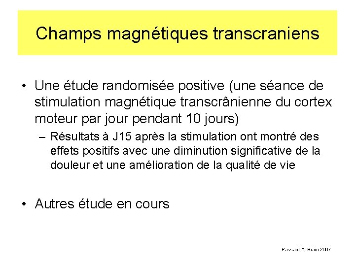 Champs magnétiques transcraniens • Une étude randomisée positive (une séance de stimulation magnétique transcrânienne