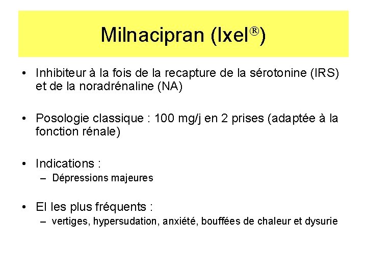 Milnacipran (Ixel ) • Inhibiteur à la fois de la recapture de la sérotonine