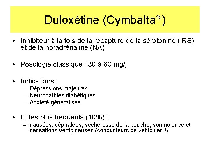Duloxétine (Cymbalta ) • Inhibiteur à la fois de la recapture de la sérotonine