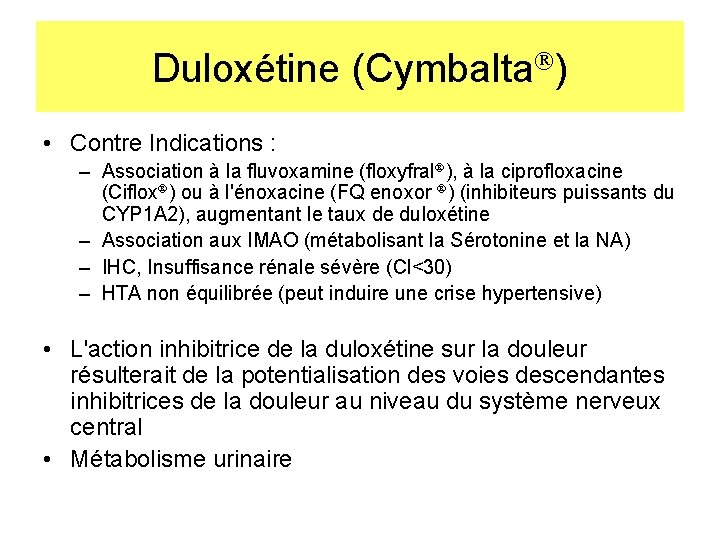 Duloxétine (Cymbalta ) • Contre Indications : – Association à la fluvoxamine (floxyfral ),