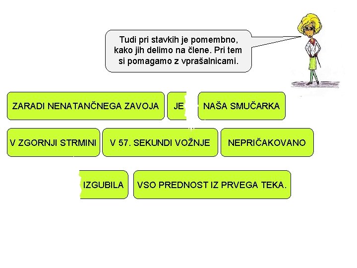 Tudi pri stavkih je pomembno, kako jih delimo na člene. Pri tem si pomagamo