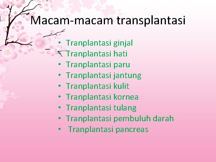 Macam-macam transplantasi • • • Tranplantasi ginjal Tranplantasi hati Tranplantasi paru Tranplantasi jantung Tranplantasi