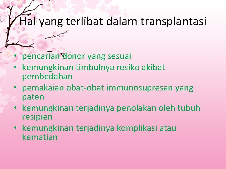 Hal yang terlibat dalam transplantasi • pencarian donor yang sesuai • kemungkinan timbulnya resiko