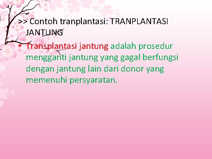 >> Contoh tranplantasi: TRANPLANTASI JANTUNG • Transplantasi jantung adalah prosedur mengganti jantung yang gagal