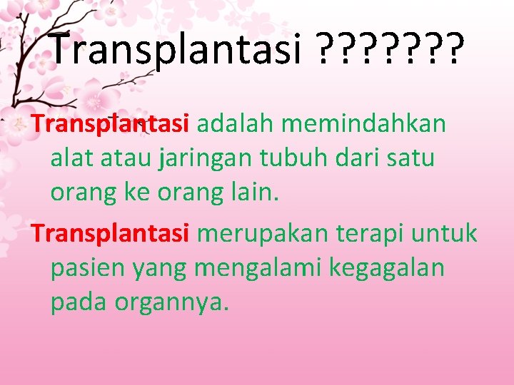 Transplantasi ? ? ? ? Transplantasi adalah memindahkan alat atau jaringan tubuh dari satu