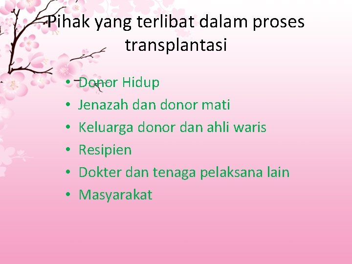 Pihak yang terlibat dalam proses transplantasi • • • Donor Hidup Jenazah dan donor