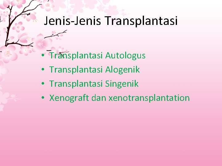 Jenis-Jenis Transplantasi • • Transplantasi Autologus Transplantasi Alogenik Transplantasi Singenik Xenograft dan xenotransplantation 