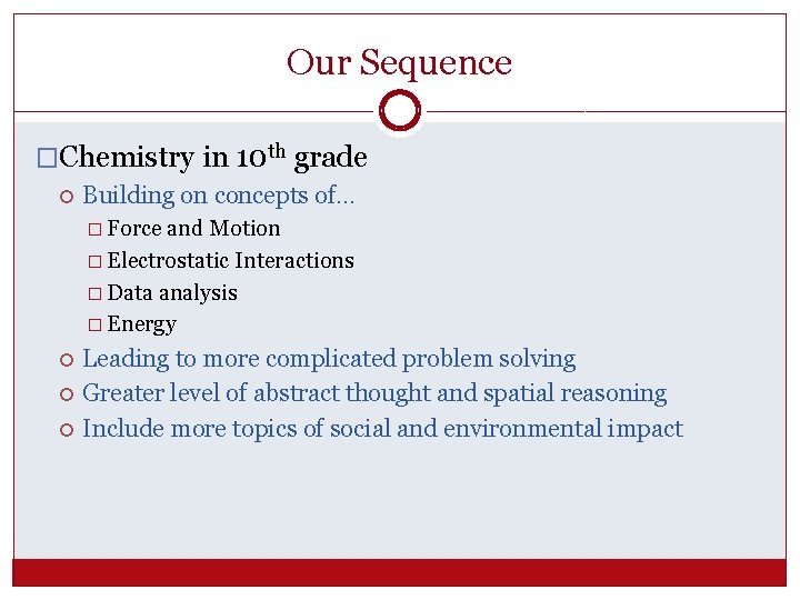 Our Sequence �Chemistry in 10 th grade Building on concepts of… � Force and