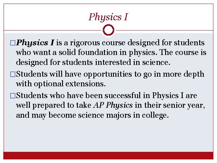 Physics I �Physics I is a rigorous course designed for students who want a
