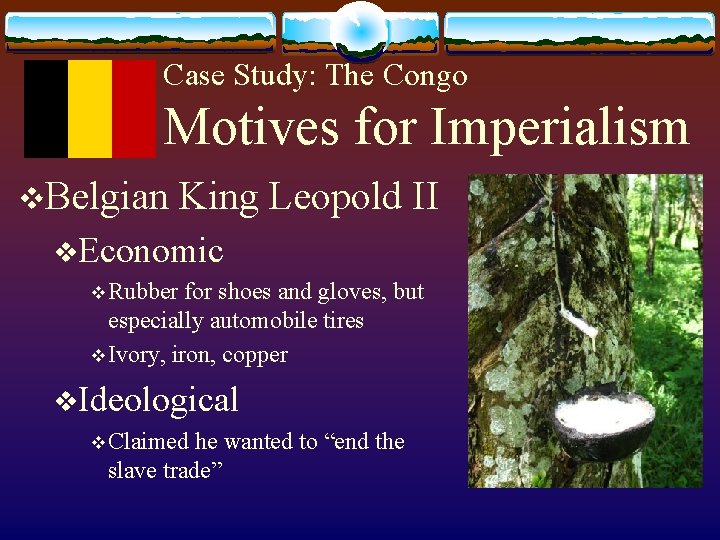 Case Study: The Congo Motives for Imperialism v. Belgian King Leopold II v. Economic