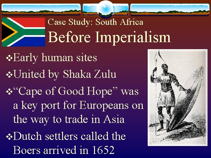 Case Study: South Africa Before Imperialism v. Early human sites v. United by Shaka