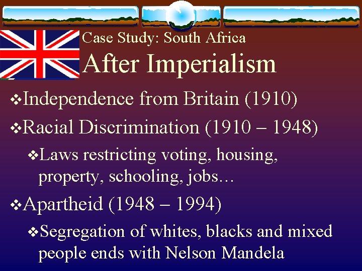 Case Study: South Africa After Imperialism v. Independence from Britain (1910) v. Racial Discrimination