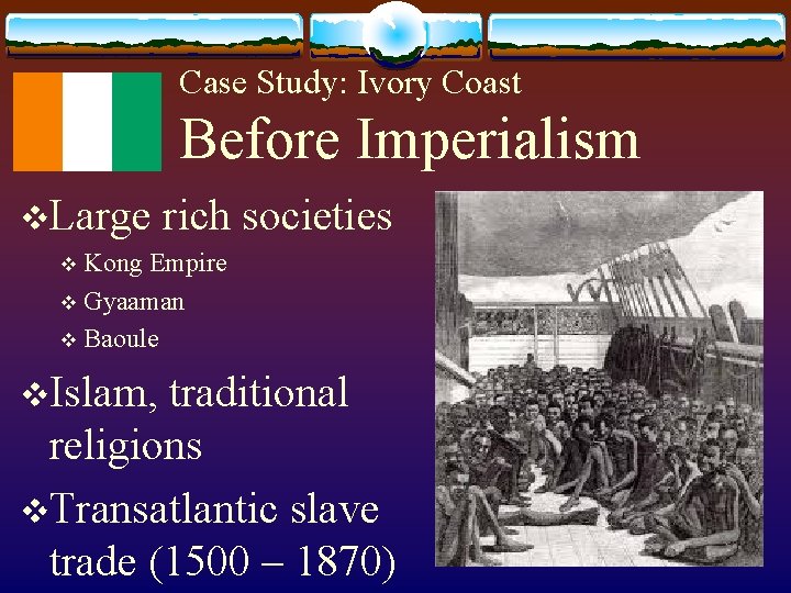 Case Study: Ivory Coast Before Imperialism v. Large rich societies Kong Empire v Gyaaman