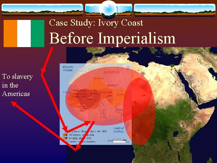 Case Study: Ivory Coast Before Imperialism To slavery in the Americas 