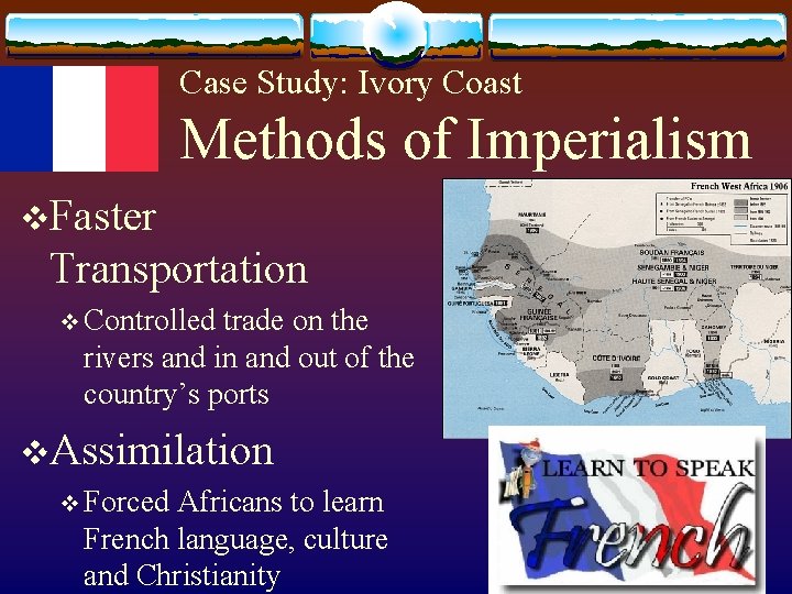 Case Study: Ivory Coast Methods of Imperialism v. Faster Transportation v Controlled trade on