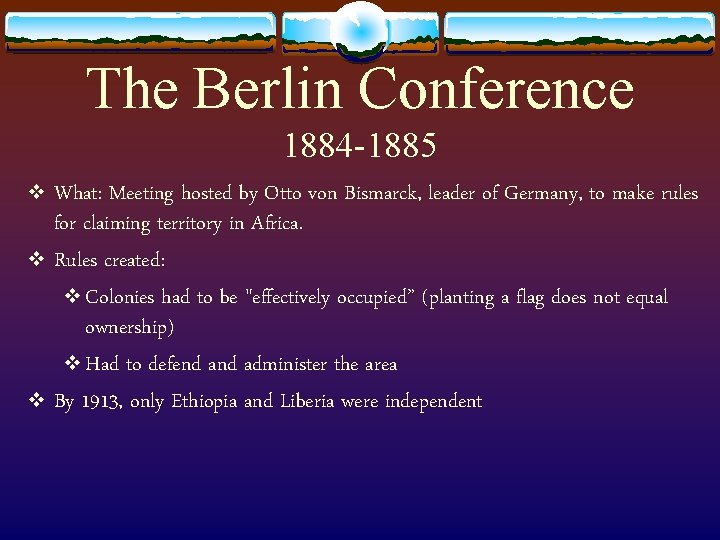 The Berlin Conference 1884 -1885 v What: Meeting hosted by Otto von Bismarck, leader