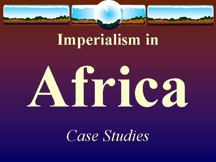 Imperialism in Africa Case Studies 