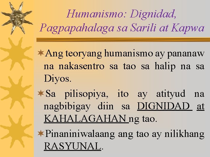 Humanismo: Dignidad, Pagpapahalaga sa Sarili at Kapwa ¬Ang teoryang humanismo ay pananaw na nakasentro