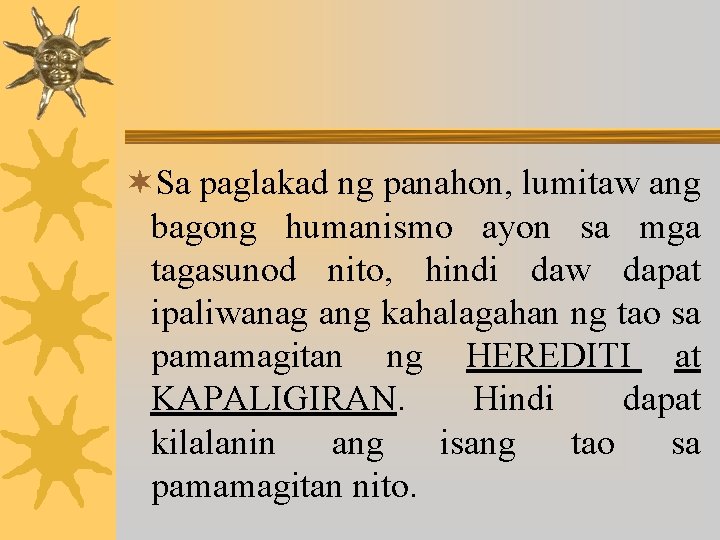 ¬Sa paglakad ng panahon, lumitaw ang bagong humanismo ayon sa mga tagasunod nito, hindi