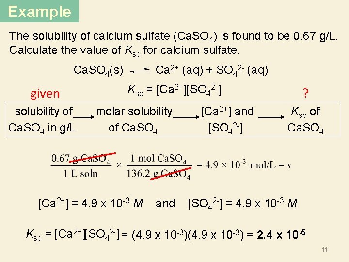 Example The solubility of calcium sulfate (Ca. SO 4) is found to be 0.