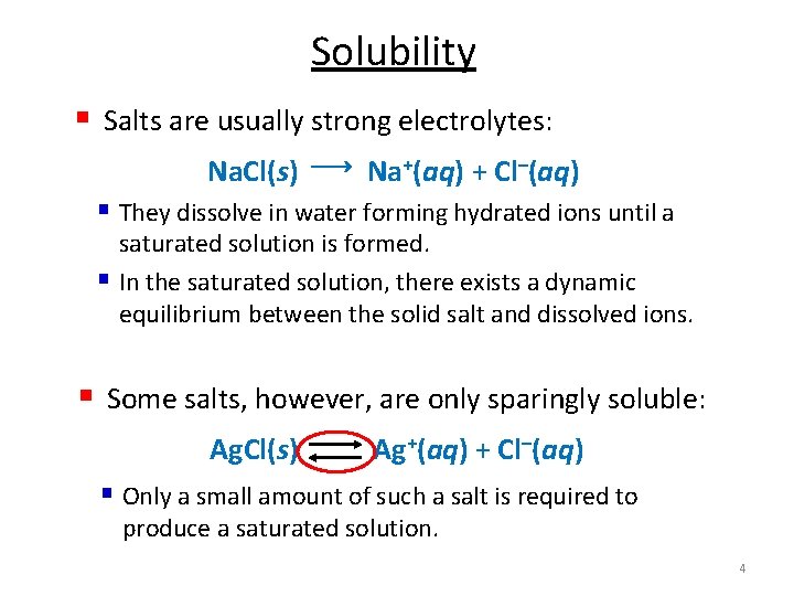 Solubility § Salts are usually strong electrolytes: Na. Cl(s) Na+(aq) + Cl–(aq) § They