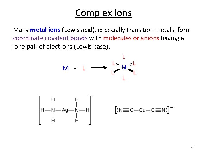 Complex Ions Many metal ions (Lewis acid), especially transition metals, form coordinate covalent bonds