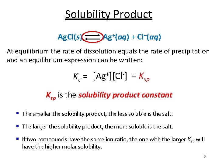 Solubility Product Ag. Cl(s) Ag+(aq) + Cl–(aq) At equilibrium the rate of dissolution equals