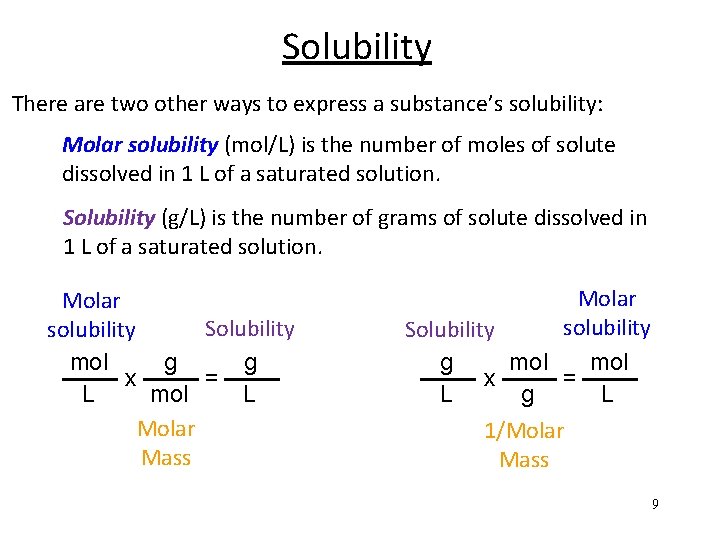 Solubility There are two other ways to express a substance’s solubility: Molar solubility (mol/L)