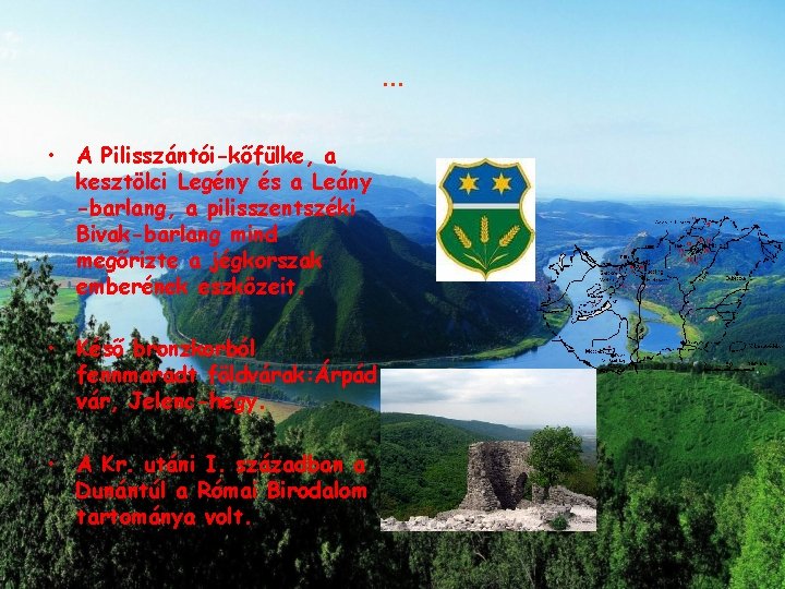 … • A Pilisszántói-kőfülke, a kesztölci Legény és a Leány -barlang, a pilisszentszéki Bivak-barlang