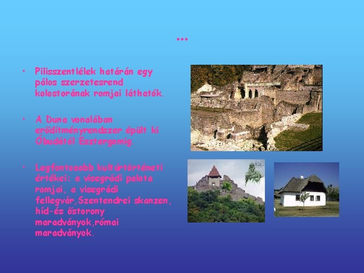 … • Pilisszentlélek határán egy pálos szerzetesrend kolostorának romjai láthatók. • A Duna vonalában