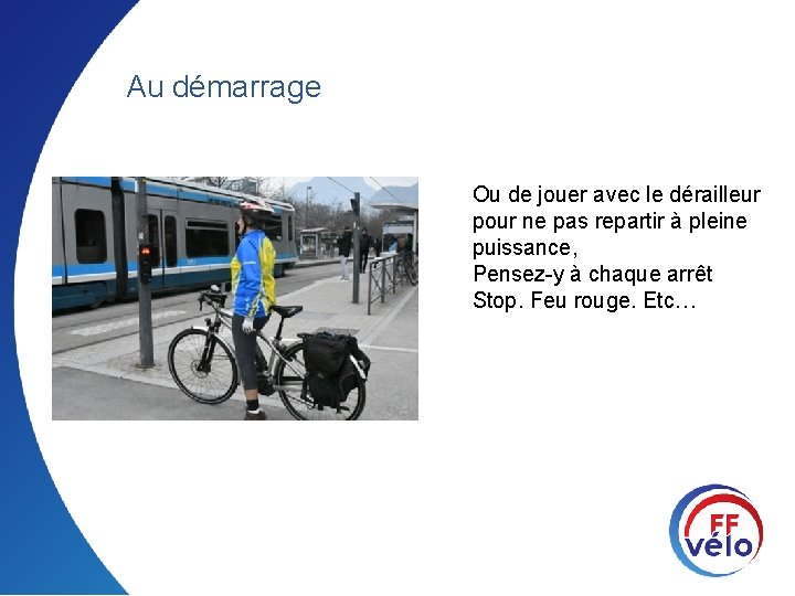 Au démarrage Ou de jouer avec le dérailleur pour ne pas repartir à pleine