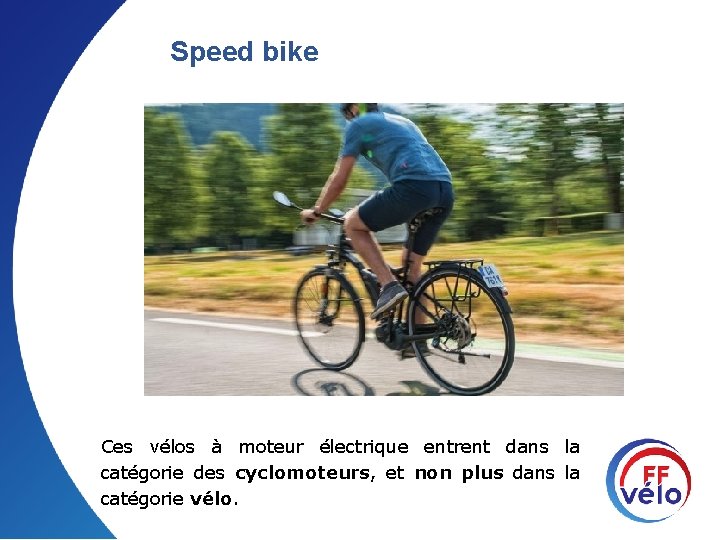 Speed bike Ces vélos à moteur électrique entrent dans la catégorie des cyclomoteurs, et
