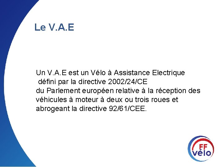 Le V. A. E Un V. A. E est un Vélo à Assistance Electrique