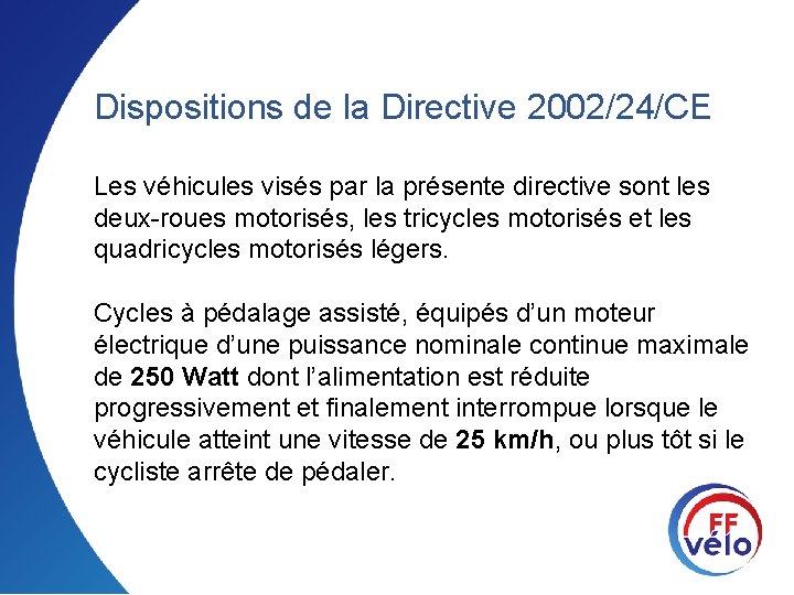 Dispositions de la Directive 2002/24/CE Les véhicules visés par la présente directive sont les