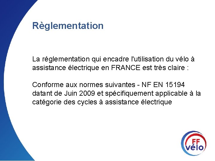 Règlementation La réglementation qui encadre l'utilisation du vélo à assistance électrique en FRANCE est
