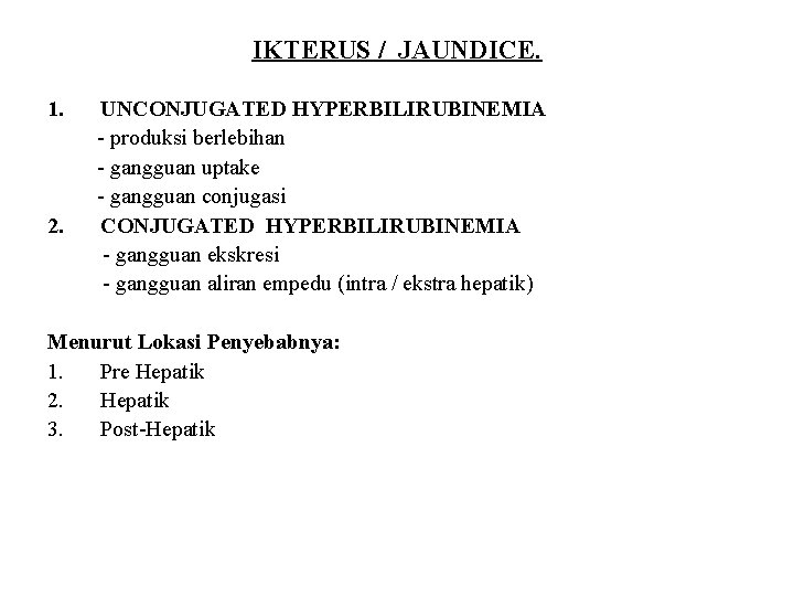 IKTERUS / JAUNDICE. 1. UNCONJUGATED HYPERBILIRUBINEMIA - produksi berlebihan - gangguan uptake - gangguan