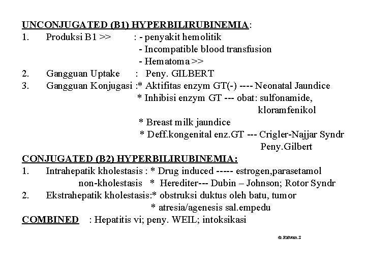 UNCONJUGATED (B 1) HYPERBILIRUBINEMIA: 1. Produksi B 1 >> : - penyakit hemolitik -