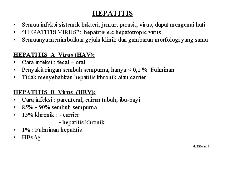 HEPATITIS • Semua infeksi sistemik bakteri, jamur, parasit, virus, dapat mengenai hati • “HEPATITIS