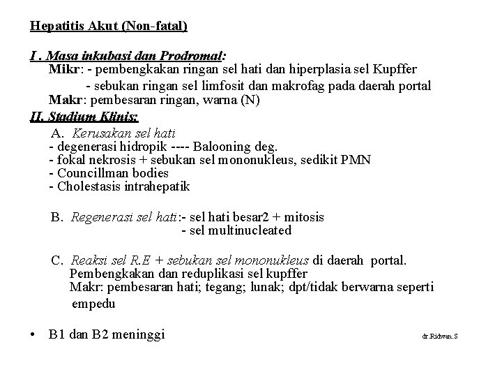 Hepatitis Akut (Non-fatal) I. Masa inkubasi dan Prodromal: Mikr: - pembengkakan ringan sel hati