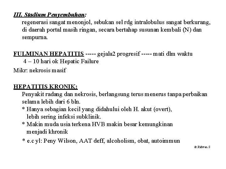 III. Stadium Penyembuhan: regenerasi sangat menonjol, sebukan sel rdg intralobulus sangat berkurang, di daerah